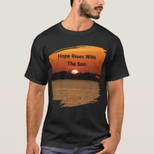 Hope Rises With The Sun T-Shirt