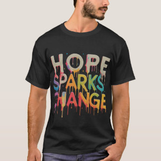Hope Sparks Change T-Shirt