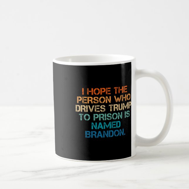 Hope The Person Who Drives Trump To Prison Named B Coffee Mug (Right)