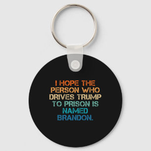 Hope The Person Who Drives Trump To Prison Named B Key Ring