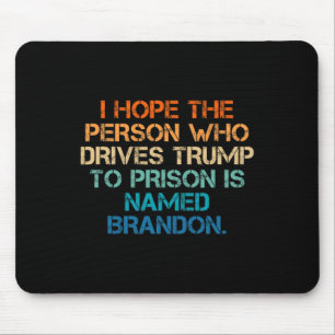 Hope The Person Who Drives Trump To Prison Named B Mouse Mat