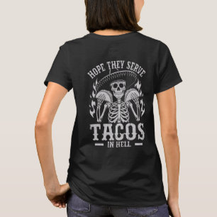 Hope They Serve Tacos in Hell T-Shirt
