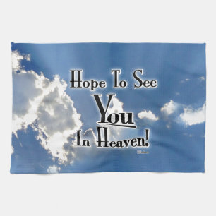 Hope To See You In Heaven! with clouds Tea Towel