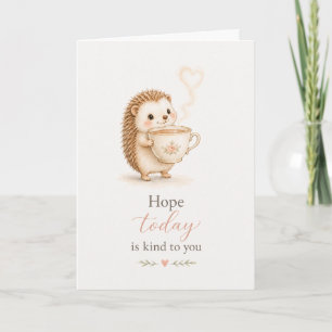 Hope Today Is Kind to You Thinking of You Card