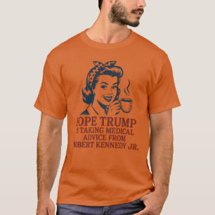 Hope Trump is taking medical advice from Robert Ke T-Shirt