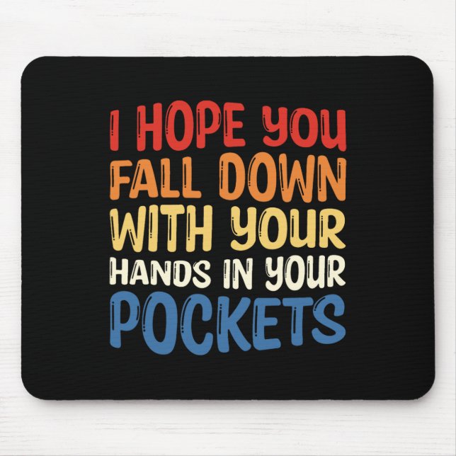 Hope You Fall Down With Your Hands In Your Pockets Mouse Mat (Front)