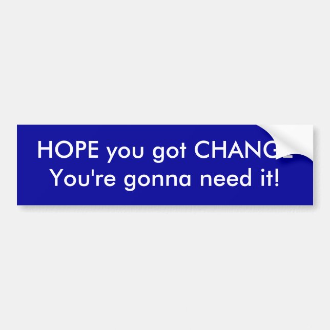 HOPE you got CHANGE Bumper Sticker (Front)