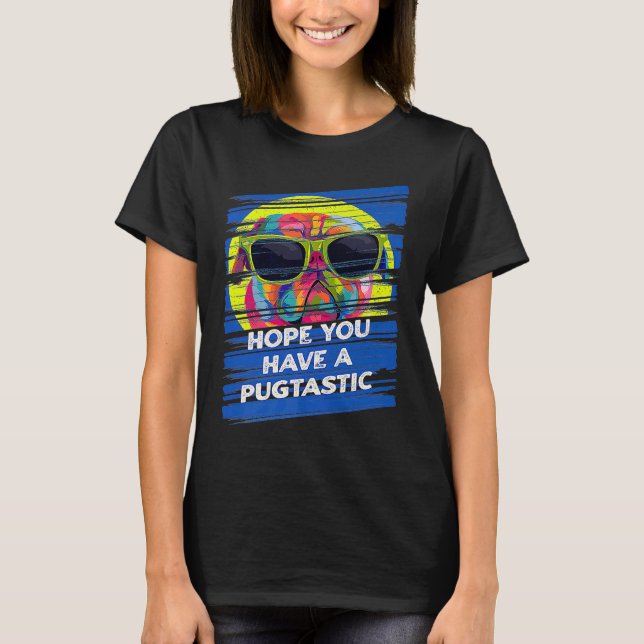 Hope You Have a Pugtastic Birthday Pug Dog Breed T-Shirt (Front)
