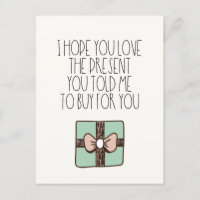 Hope you love the present you told me to buy Funny