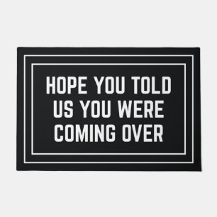 Hope You Told Us You Were Coming Over Doormat