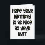 Hope Your Bday Is As Nice As Your Butt, Birthday Card<br><div class="desc">Hope your birthday is as nice as your butt</div>