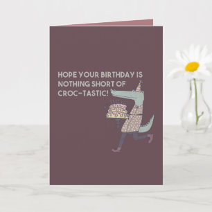 Hope Your Birthday is Nothing Short of Croc-tastic Card