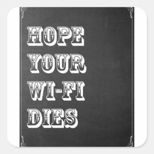 Hope Your Wi-Fi Dies Square Sticker
