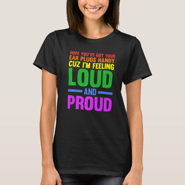 Hope you've got your ear plugs handy gay pride   T-Shirt (Front)