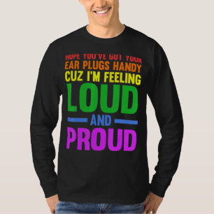 Hope you've got your ear plugs handy gay pride T-Shirt