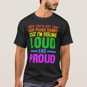 Hope you've got your ear plugs handy gay pride T-Shirt