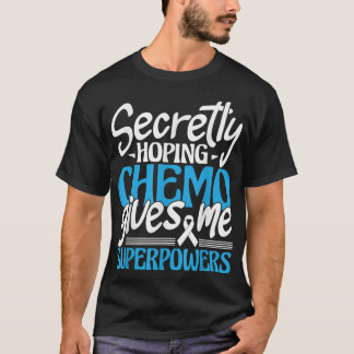 Hoping Chemo Gives Me Superpowers - Cancer Survivo T-Shirt