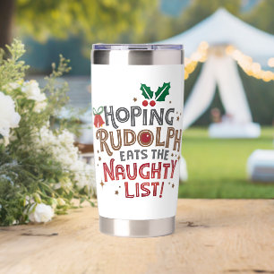 Hoping Rudolph eats the naughty list Insulated Tumbler