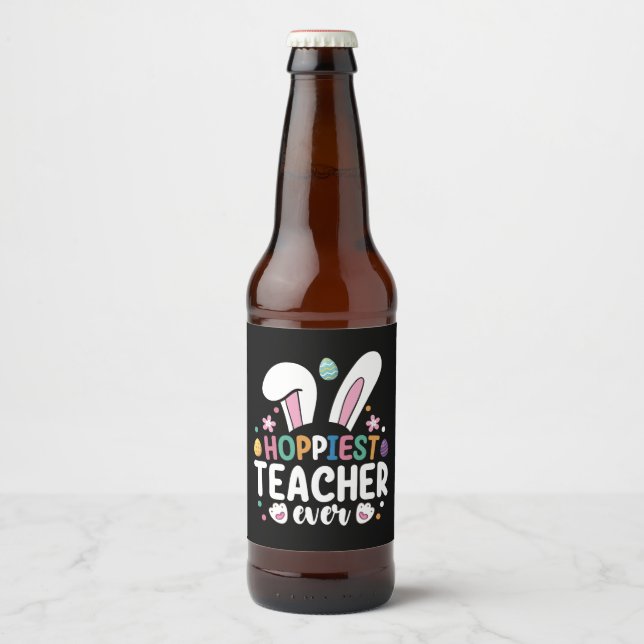 Hoppiest Teacher Ever School Easter Bunny Eggs Beer Bottle Label (Front)