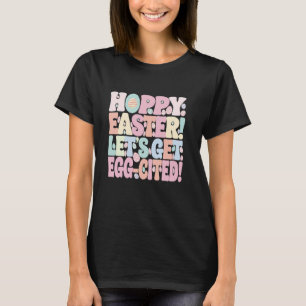 Hoppy Easter Let's Get Egg-cited Funny Happy Easte T-Shirt