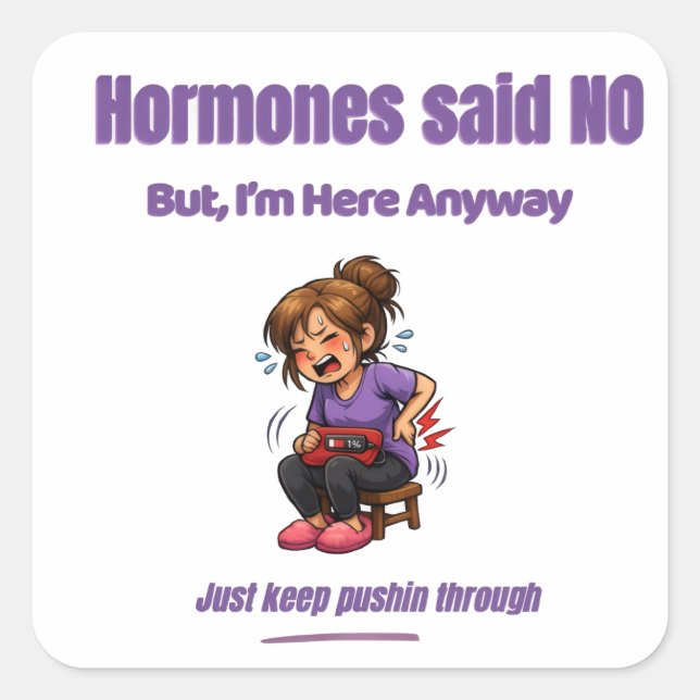 Hormones Said No – But I’m Here Anyway Square Sticker (Front)
