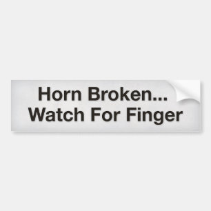 Horn Broken … Watch For Finger Bumper Sticker