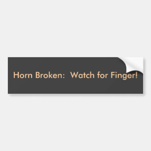 Horn Broken:  Watch for Finger! Bumper Sticker