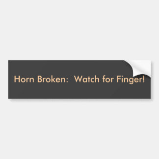 Horn Broken:  Watch for Finger! Bumper Sticker