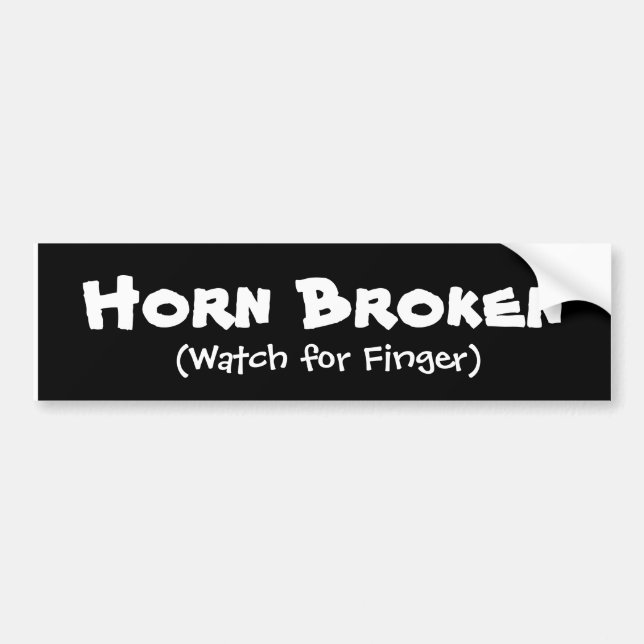 Horn Broken, (Watch for Finger) Bumper Sticker (Front)