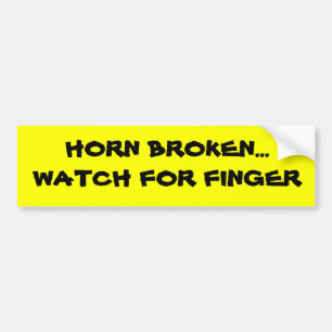 HORN BROKEN...WATCH FOR FINGER BUMPERSTICKER! BUMPER STICKER
