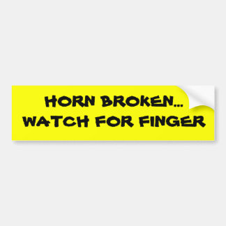 HORN BROKEN...WATCH FOR FINGER BUMPERSTICKER! BUMPER STICKER