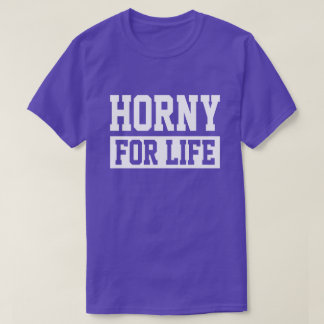 Horny For Life T-shirt