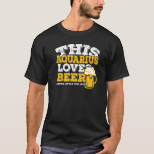 Horoscope Aquarius Zodiac Sign Loves Beer T-Shirt