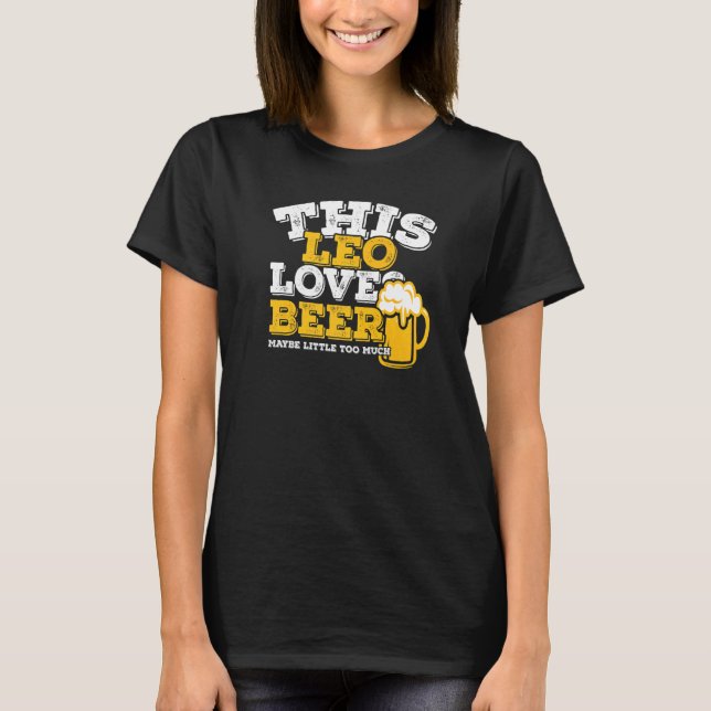 Horoscope Leo Zodiac Sign Loves Beer T-Shirt (Front)