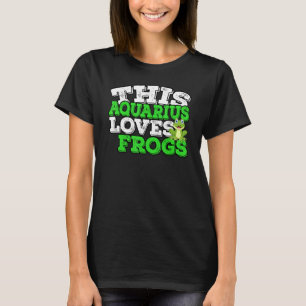 Horoscope Zodiac Sign Aquarius Loves Frogs T-Shirt