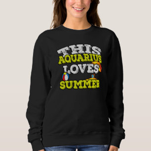 Horoscope Zodiac Sign Aquarius Loves Summer Sweatshirt