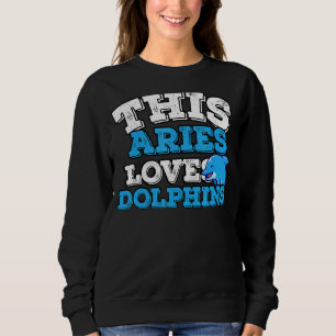 Horoscope Zodiac Sign Aries Loves Dolphins Sweatshirt