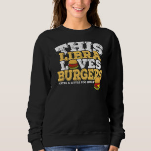 Horoscope Zodiac Sign Libra Loves Burgers Sweatshirt