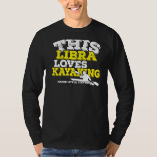Horoscope Zodiac Sign Libra Loves Kayaking T-Shirt