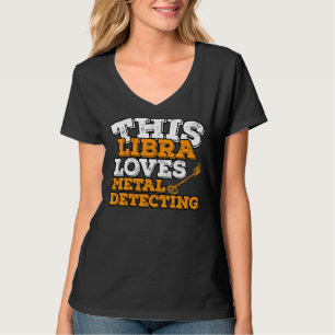 Horoscope Zodiac Sign Libra Loves Metal Detecting T-Shirt