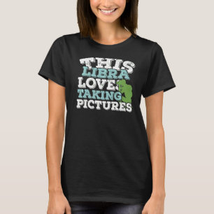 Horoscope Zodiac Sign Libra Loves Taking Pictures T-Shirt