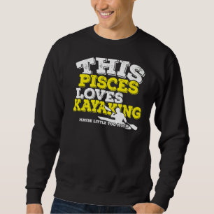Horoscope Zodiac Sign Pisces Loves Kayaking Sweatshirt