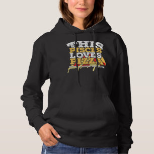 Horoscope Zodiac Sign Pisces Loves Pizza Hoodie