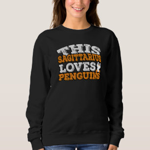 Horoscope Zodiac Sign Sagittarius Loves Penguins Sweatshirt
