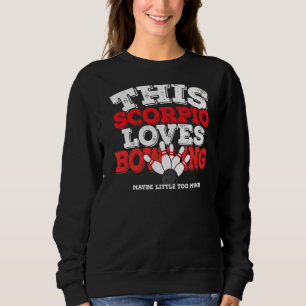 Horoscope Zodiac Sign Scorpio Loves Bowling Sweatshirt