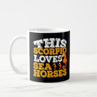 Horoscope Zodiac Sign Scorpio Loves Sea Horses    Coffee Mug