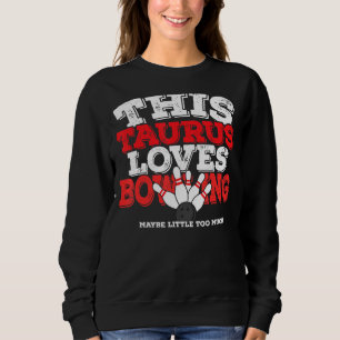 Horoscope Zodiac Sign Taurus Loves Bowling Sweatshirt