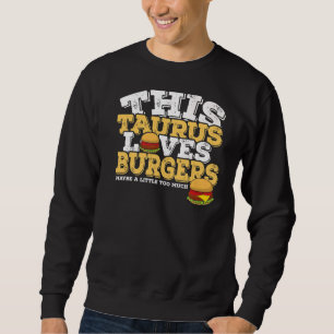 Horoscope Zodiac Sign Taurus Loves Burgers Sweatshirt