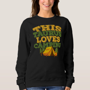 Horoscope Zodiac Sign Taurus Loves Camping Sweatshirt