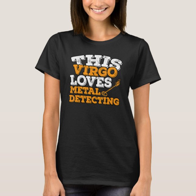 Horoscope Zodiac Sign Virgo Loves Metal Detecting T-Shirt (Front)